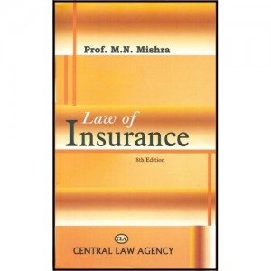 Central Law Agency's Law of Insurance by Prof. M. N. Mishra For B.S.L & L.L.B